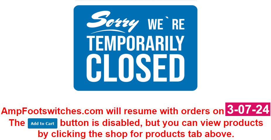 Amp Footswitch Closed To Orders Final1 6 27 24 copy